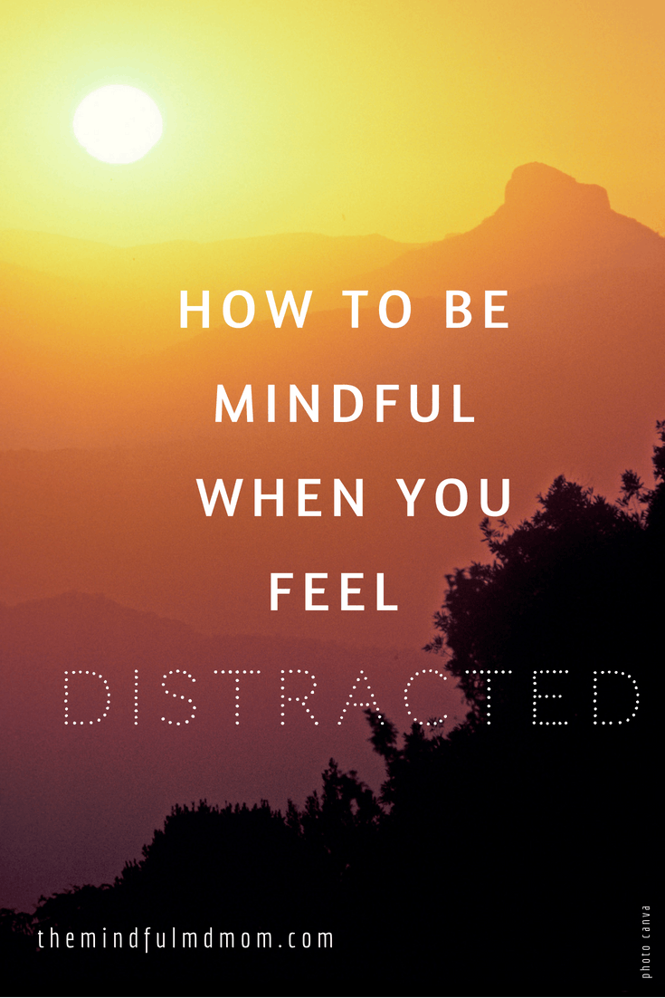 how to be mindful when distracted