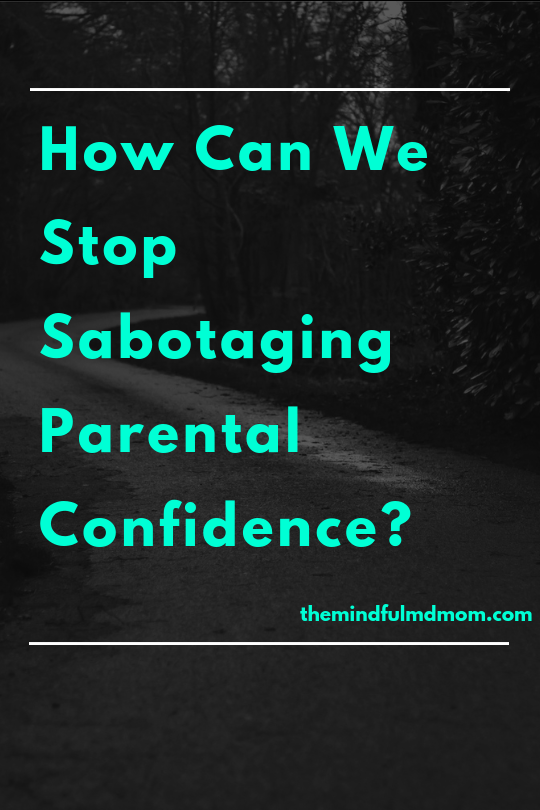top millennial mom and mindfulness blog, how to stop sabotaging parental confidence