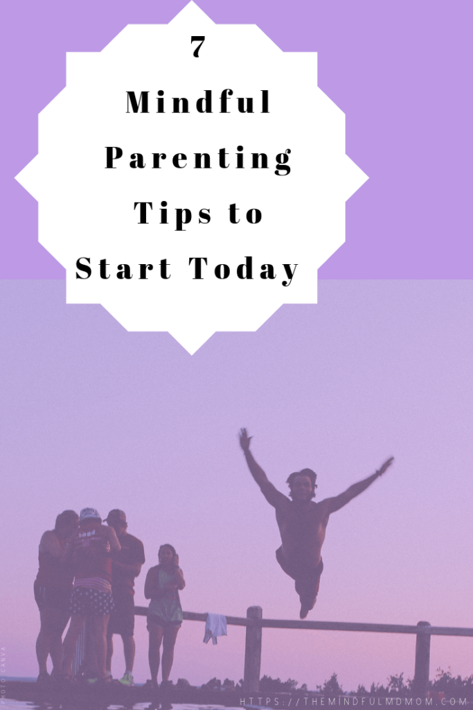 7 Mindful Parenting Tips To Start Today Mindful Md Mom