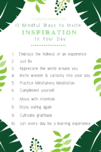mindful ways to invite inspiration to your day. #mindfulness #inspiration #selfcare #parenting #wellness