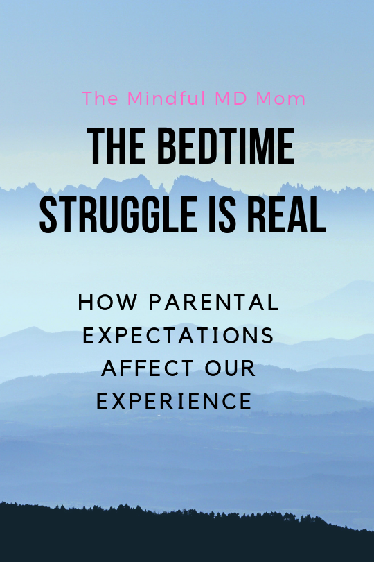 bedtime struggle is real. how parental expectations affect our experience. #mindfulparenting #sleep #sleeptraining #CIO #babies #kids #positiveparenting #sleepissues #mindfulness
