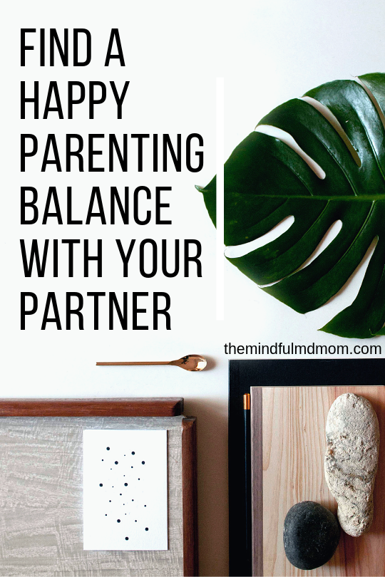 find a happy parenting balance with your partner. Great tips to get both parents on the same page. #mindfulparenting #kids #parentinghacks #relationshipgoals #parentingoals #personaldevelopment