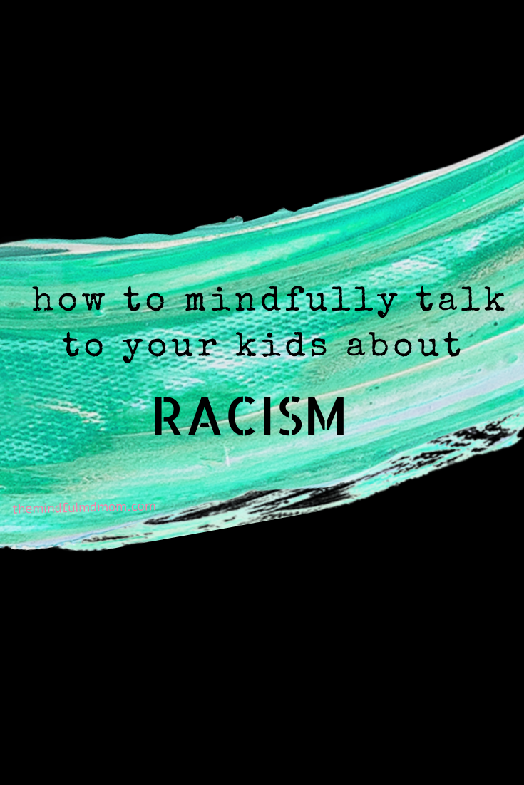 how to mindfully talk to your child about racism, social justice, mindful parenting, intentional living, dr. nadia sabri, mindful md mom